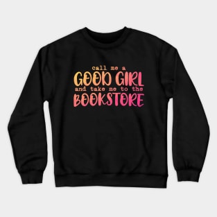 Call me a good girl and take me to the bookstore warm colors Crewneck Sweatshirt